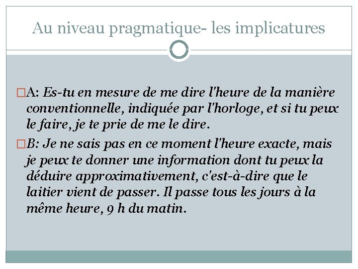 Au niveau pragmatique- les implicatures �A: Es-tu en mesure de me dire l'heure de