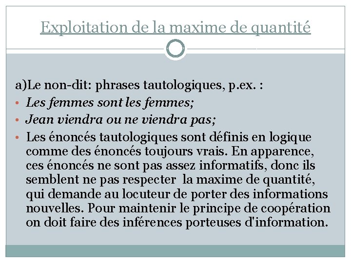 Exploitation de la maxime de quantité a)Le non-dit: phrases tautologiques, p. ex. : •
