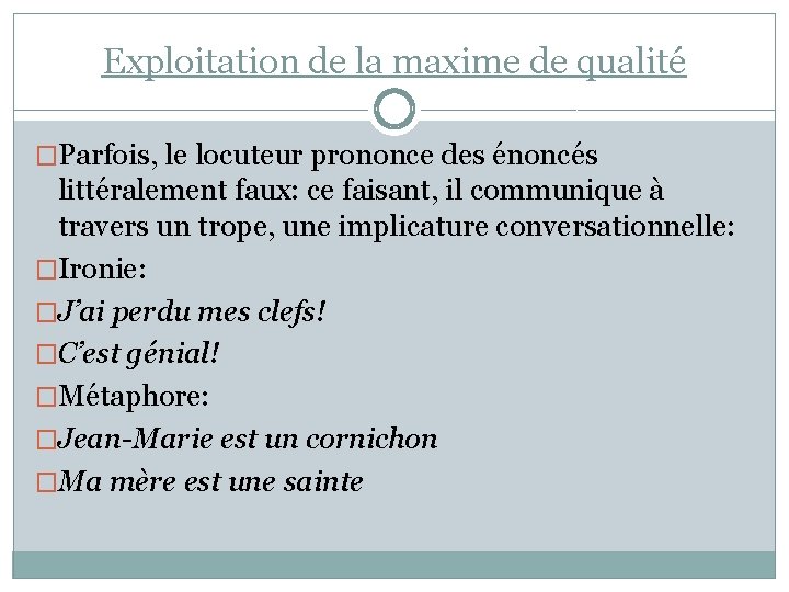 Exploitation de la maxime de qualité �Parfois, le locuteur prononce des énoncés littéralement faux: