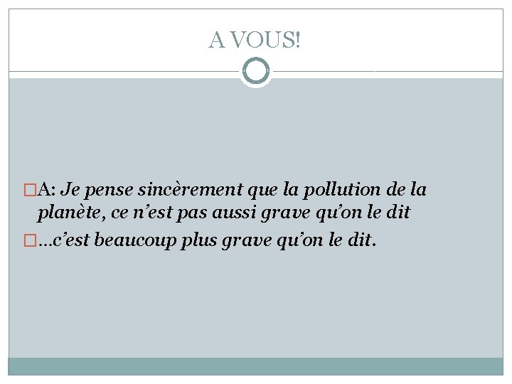 A VOUS! �A: Je pense sincèrement que la pollution de la planète, ce n’est