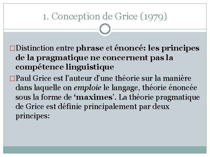 1. Conception de Grice (1979) �Distinction entre phrase et énoncé: les principes de la