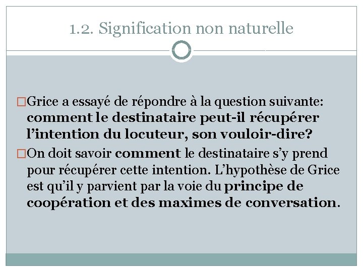 1. 2. Signification naturelle �Grice a essayé de répondre à la question suivante: comment