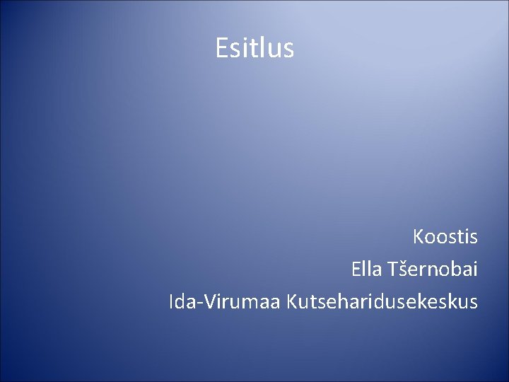 Esitlus Koostis Ella Tšernobai Ida-Virumaa Kutseharidusekeskus 