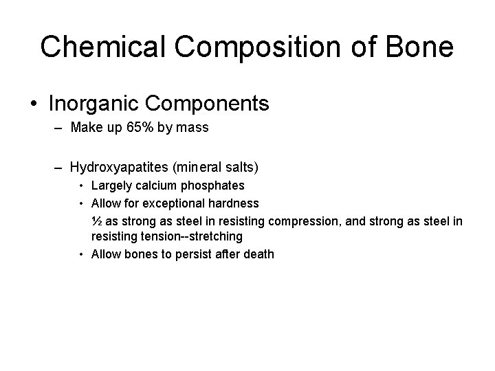 Chemical Composition of Bone • Inorganic Components – Make up 65% by mass –