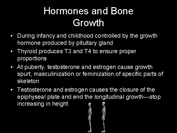 Hormones and Bone Growth • During infancy and childhood controlled by the growth hormone