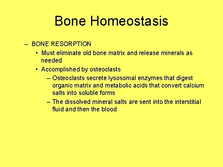 Bone Homeostasis – BONE RESORPTION • Must eliminate old bone matrix and release minerals