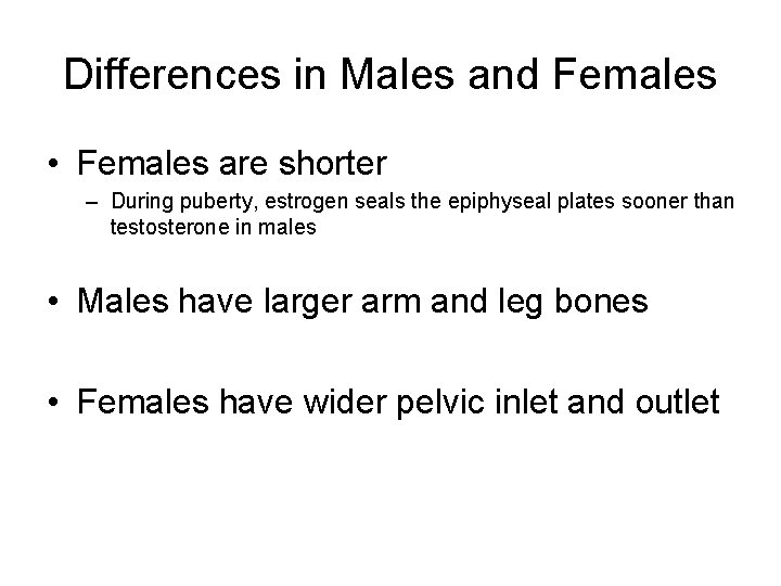 Differences in Males and Females • Females are shorter – During puberty, estrogen seals