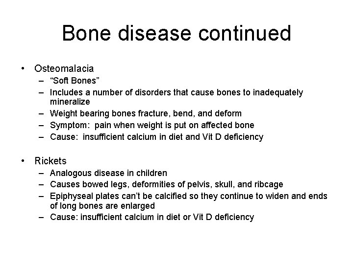 Bone disease continued • Osteomalacia – “Soft Bones” – Includes a number of disorders