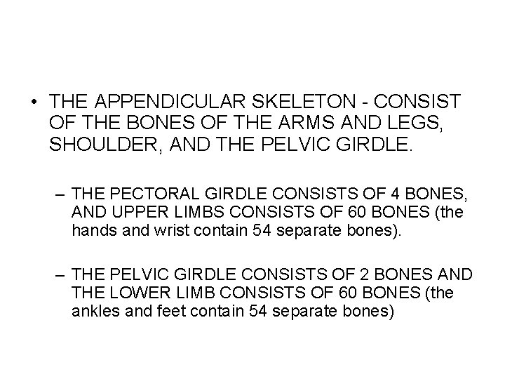  • THE APPENDICULAR SKELETON - CONSIST OF THE BONES OF THE ARMS AND