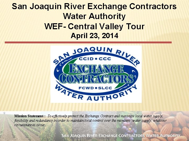 San Joaquin River Exchange Contractors Water Authority WEF- Central Valley Tour April 23, 2014