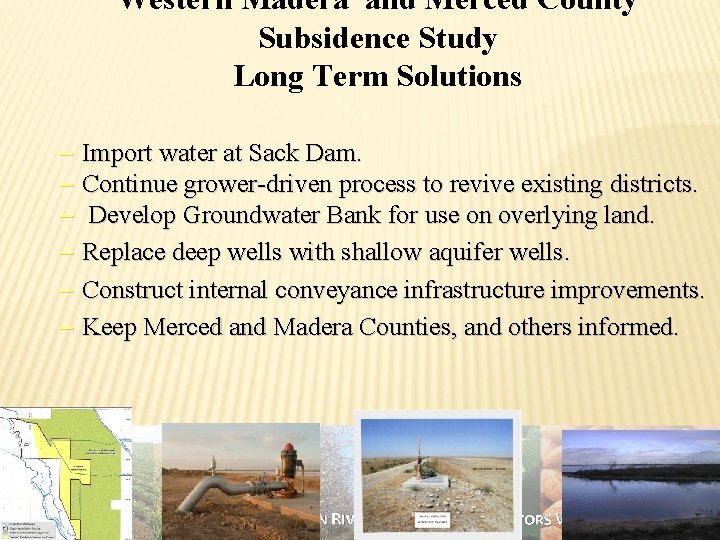 Western Madera and Merced County Subsidence Study Long Term Solutions – Import water at