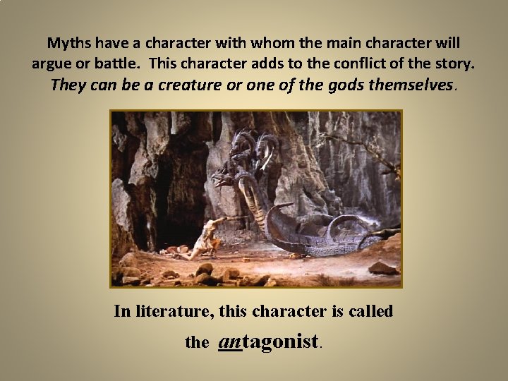 Myths have a character with whom the main character will argue or battle. This