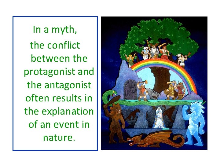 In a myth, the conflict between the protagonist and the antagonist often results in