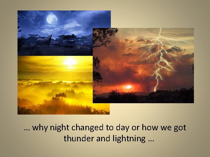 … why night changed to day or how we got thunder and lightning …