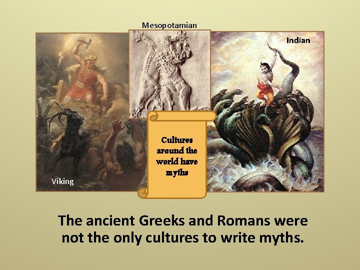 Mesopotamian Indian Viking Cultures around the world have myths The ancient Greeks and Romans