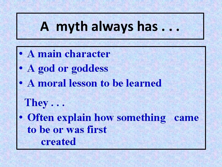 A myth always has. . . • A main character • A god or