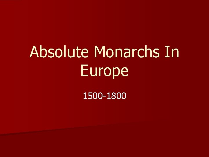 Absolute Monarchs In Europe 1500 -1800 