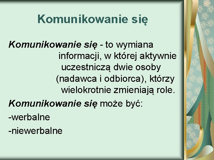 Komunikowanie się - to wymiana informacji, w której aktywnie uczestniczą dwie osoby (nadawca i