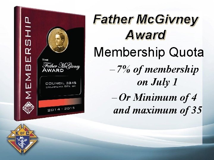 Father Mc. Givney Award Membership Quota – 7% of membership on July 1 –