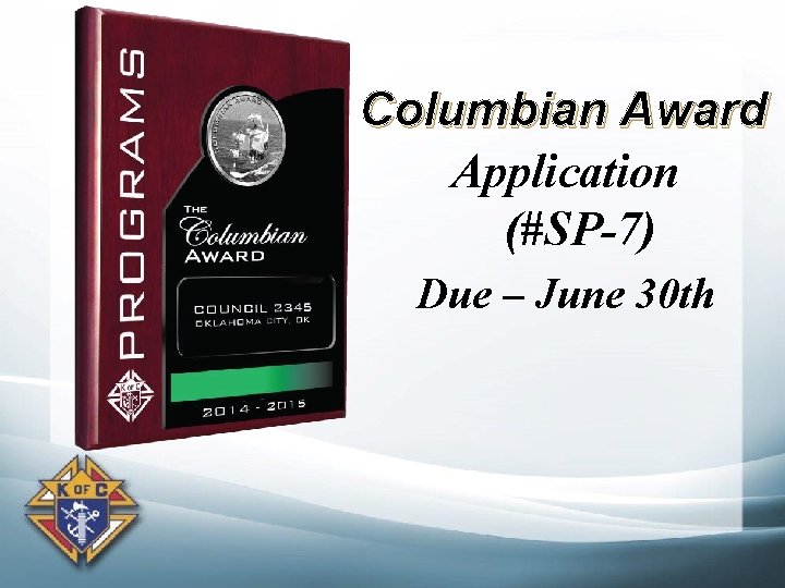 Columbian Award Application (#SP-7) Due – June 30 th 