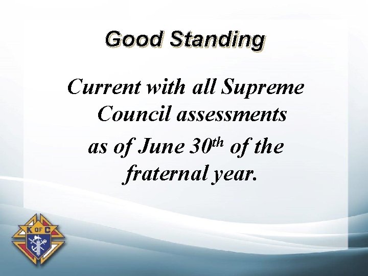 Good Standing Current with all Supreme Council assessments th as of June 30 of
