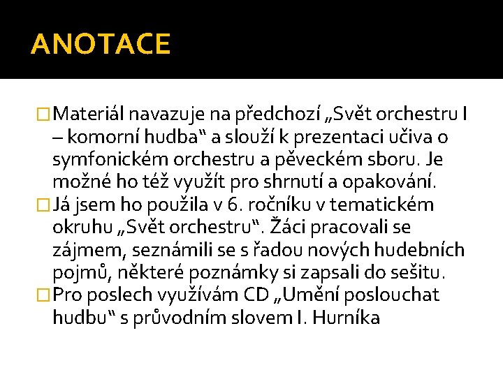 ANOTACE �Materiál navazuje na předchozí „Svět orchestru I – komorní hudba“ a slouží k