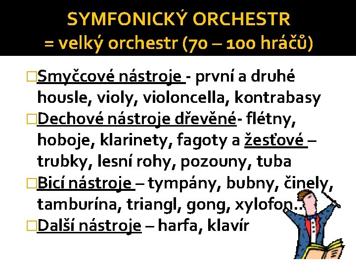 SYMFONICKÝ ORCHESTR = velký orchestr (70 – 100 hráčů) �Smyčcové nástroje - první a