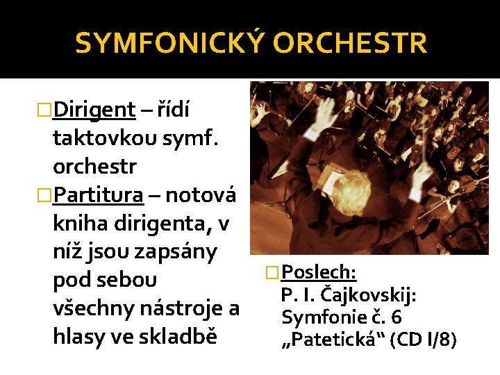 SYMFONICKÝ ORCHESTR �Dirigent – řídí taktovkou symf. orchestr �Partitura – notová kniha dirigenta, v