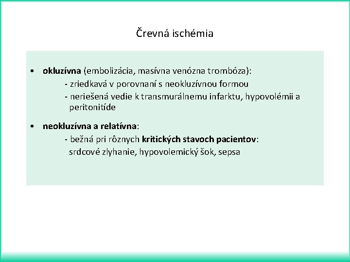 Črevná ischémia • okluzívna (embolizácia, masívna venózna trombóza): - zriedkavá v porovnaní s neokluzívnou