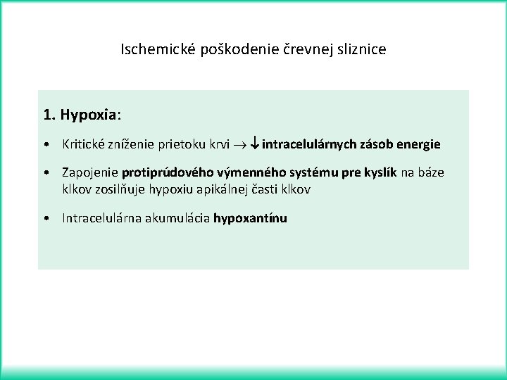 Ischemické poškodenie črevnej sliznice 1. Hypoxia: • Kritické zníženie prietoku krvi intracelulárnych zásob energie