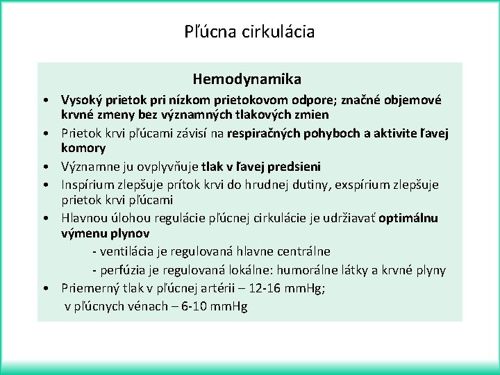 Pľúcna cirkulácia Hemodynamika • Vysoký prietok pri nízkom prietokovom odpore; značné objemové krvné zmeny