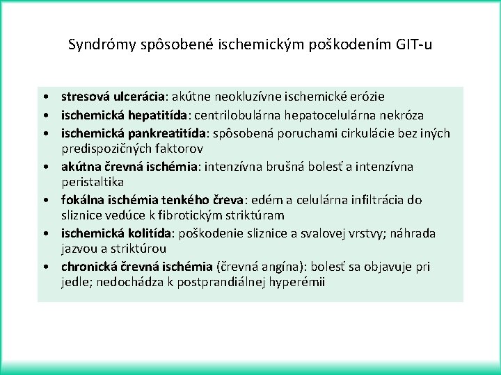 Syndrómy spôsobené ischemickým poškodením GIT-u • stresová ulcerácia: akútne neokluzívne ischemické erózie • ischemická