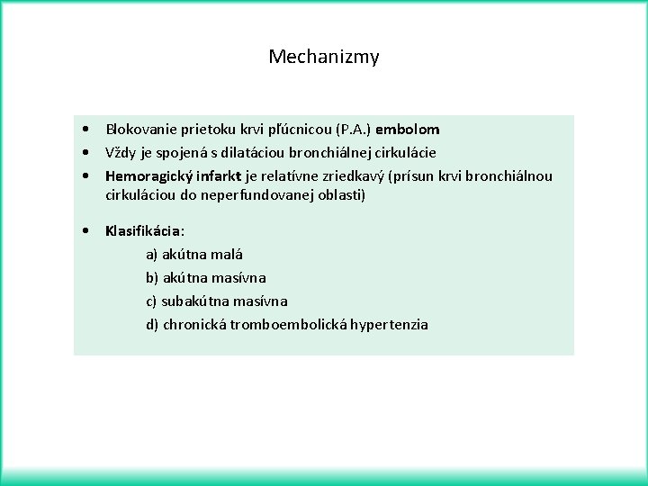 Mechanizmy • Blokovanie prietoku krvi pľúcnicou (P. A. ) embolom • Vždy je spojená