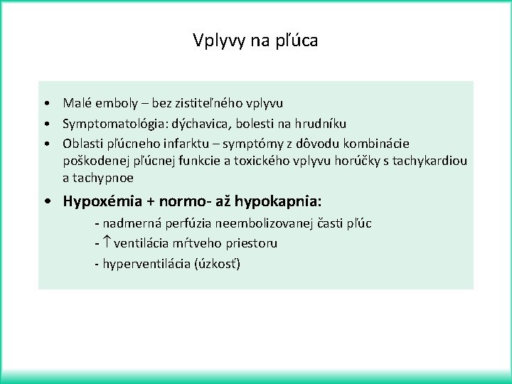 Vplyvy na pľúca • Malé emboly – bez zistiteľného vplyvu • Symptomatológia: dýchavica, bolesti