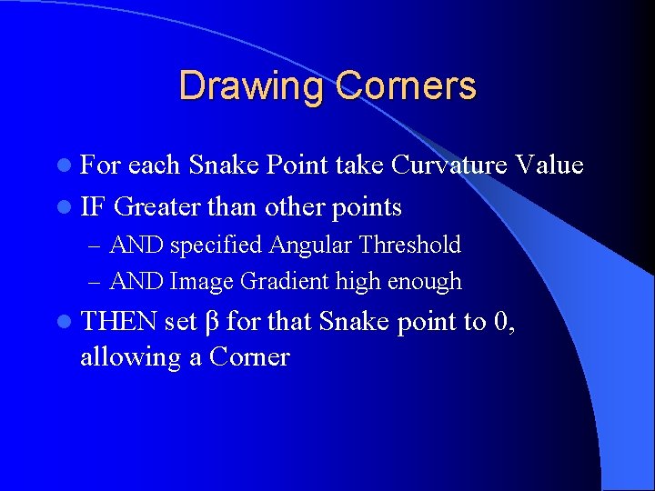 Drawing Corners l For each Snake Point take Curvature Value l IF Greater than