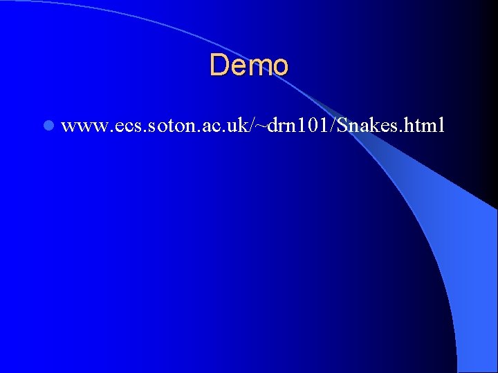 Demo l www. ecs. soton. ac. uk/~drn 101/Snakes. html 