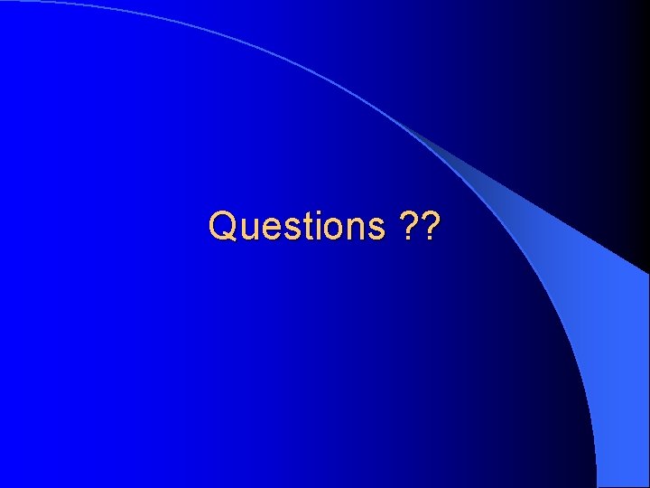 Questions ? ? 