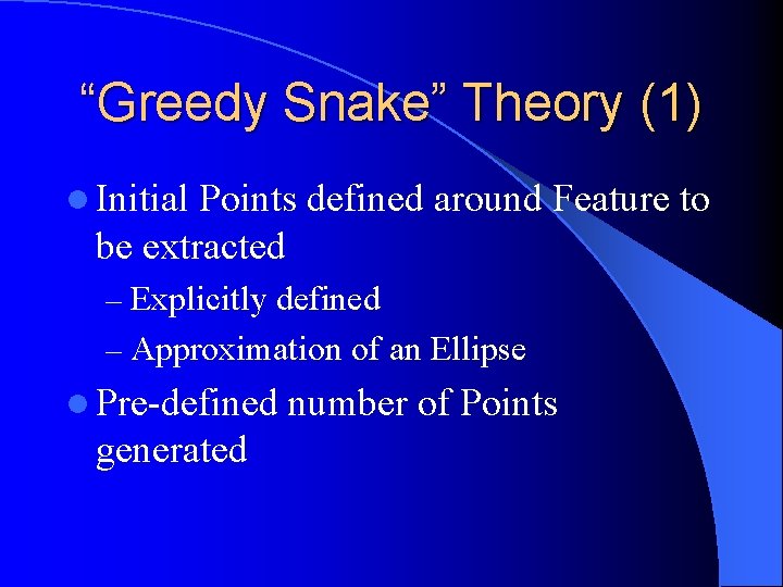 “Greedy Snake” Theory (1) l Initial Points defined around Feature to be extracted –