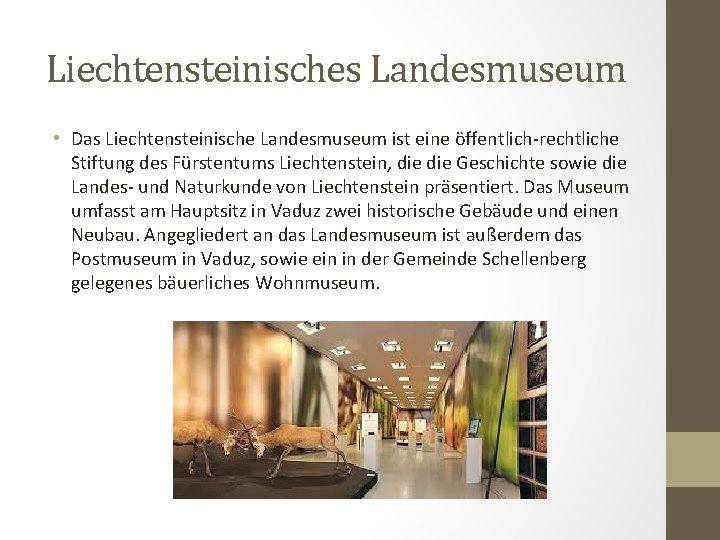 Liechtensteinisches Landesmuseum • Das Liechtensteinische Landesmuseum ist eine öffentlich-rechtliche Stiftung des Fürstentums Liechtenstein, die