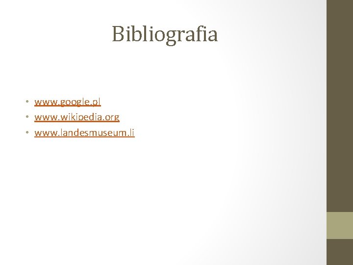 Bibliografia • www. google. pl • www. wikipedia. org • www. landesmuseum. li 