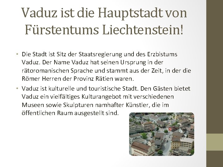 Vaduz ist die Hauptstadt von Fürstentums Liechtenstein! • Die Stadt ist Sitz der Staatsregierung