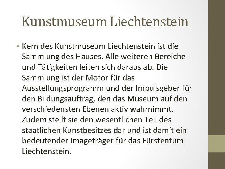 Kunstmuseum Liechtenstein • Kern des Kunstmuseum Liechtenstein ist die Sammlung des Hauses. Alle weiteren