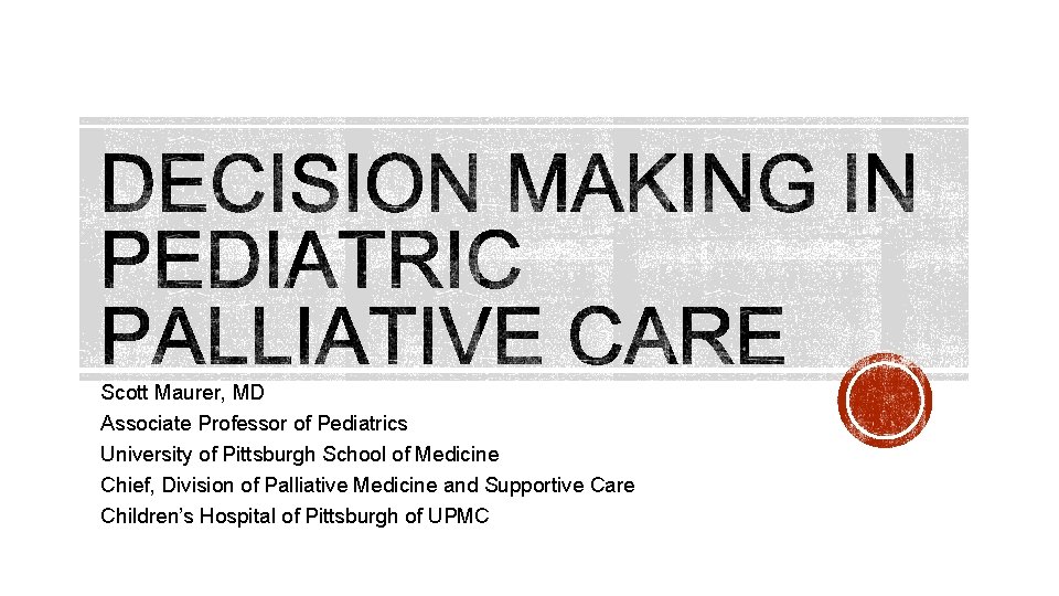 Scott Maurer, MD Associate Professor of Pediatrics University of Pittsburgh School of Medicine Chief,