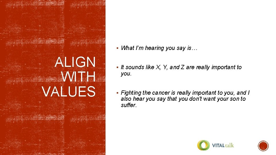 § What I’m hearing you say is… ALIGN WITH VALUES § It sounds like