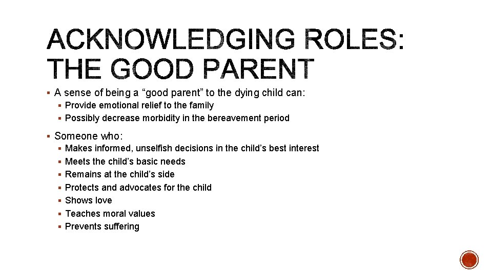 § A sense of being a “good parent” to the dying child can: §