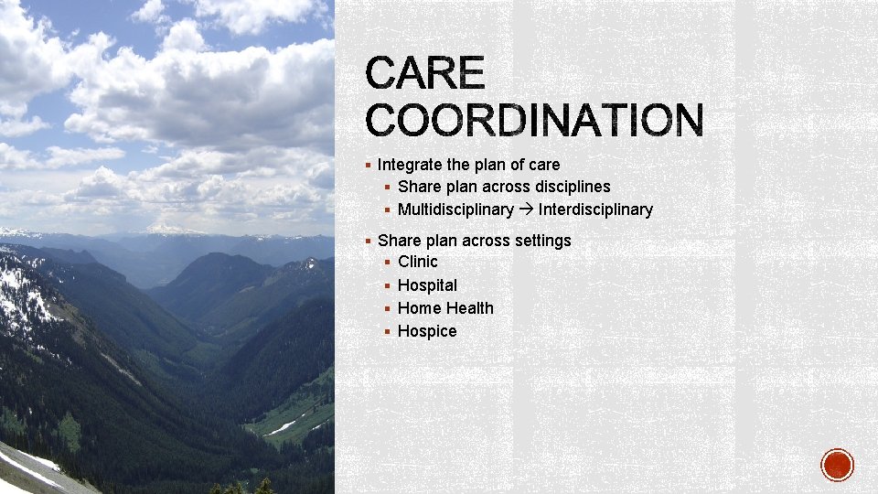 § Integrate the plan of care § Share plan across disciplines § Multidisciplinary Interdisciplinary