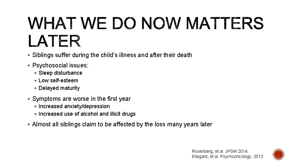 § Siblings suffer during the child’s illness and after their death § Psychosocial issues: