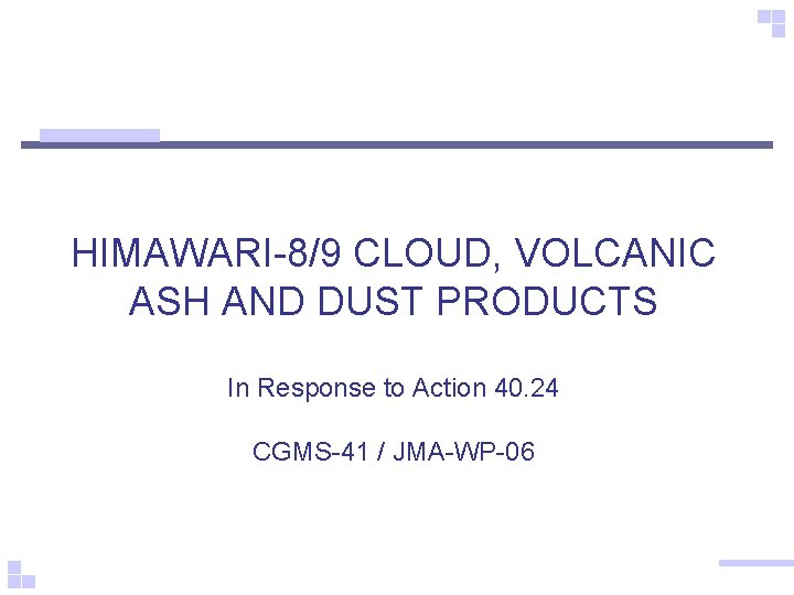 HIMAWARI-8/9 CLOUD, VOLCANIC ASH AND DUST PRODUCTS In Response to Action 40. 24 CGMS-41