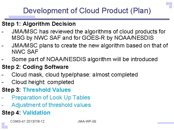 Development of Cloud Product (Plan) Step 1: Algorithm Decision - JMA/MSC has reviewed the