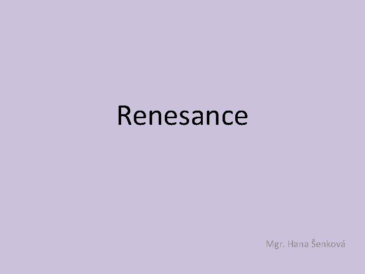 Renesance Mgr. Hana Šenková 